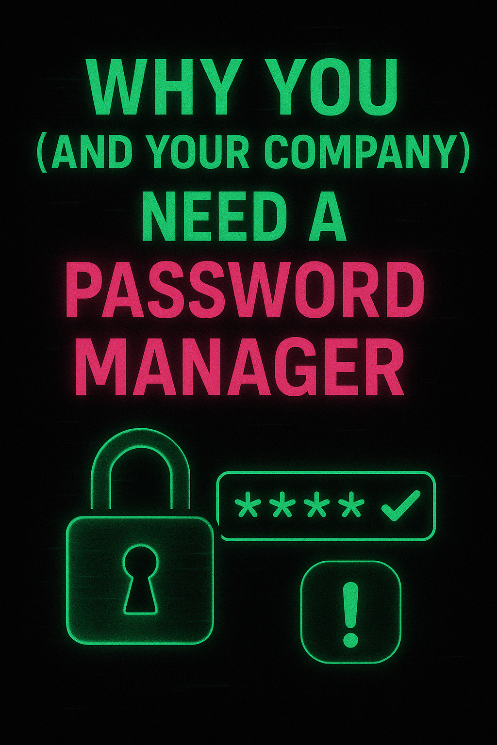 Why You (and Your Company) Need a Password Manager Yesterday
